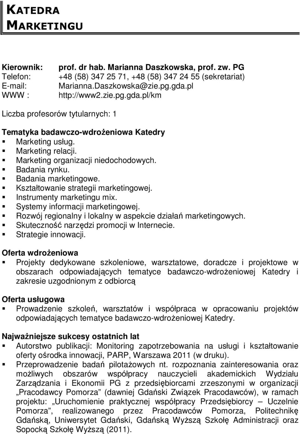 Badania marketingowe. Kształtowanie strategii marketingowej. Instrumenty marketingu mix. Systemy informacji marketingowej. Rozwój regionalny i lokalny w aspekcie działań marketingowych.