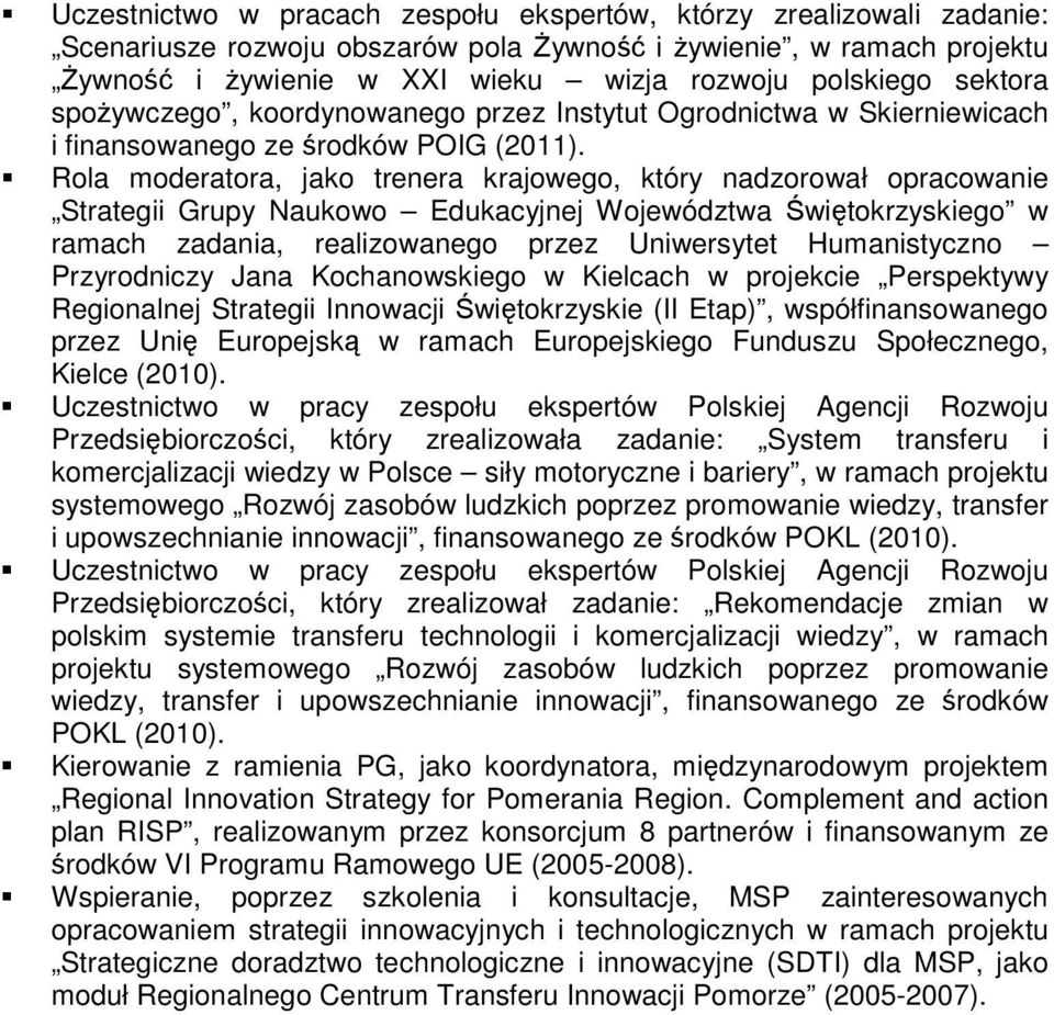 Rola moderatora, jako trenera krajowego, który nadzorował opracowanie Strategii Grupy Naukowo Edukacyjnej Województwa Świętokrzyskiego w ramach zadania, realizowanego przez Uniwersytet Humanistyczno