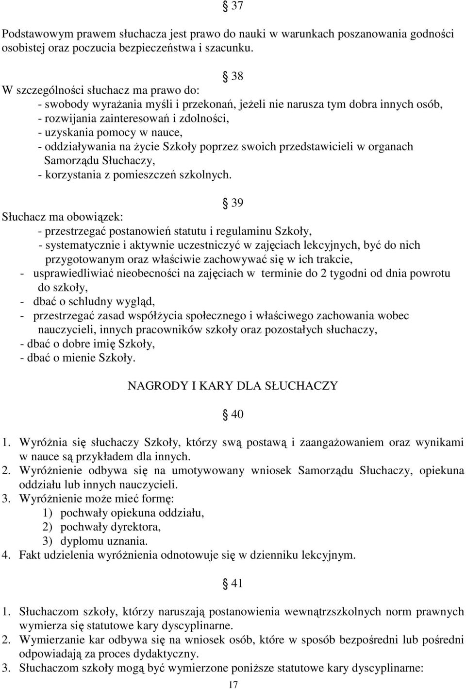 oddziaływania na Ŝycie Szkoły poprzez swoich przedstawicieli w organach Samorządu Słuchaczy, - korzystania z pomieszczeń szkolnych.