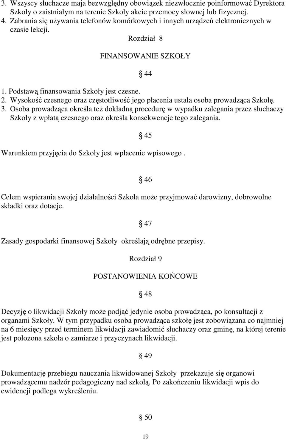 Wysokość czesnego oraz częstotliwość jego płacenia ustala osoba prowadząca Szkołę. 3.
