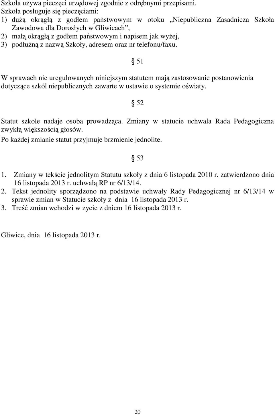 wyŝej, 3) podłuŝną z nazwą Szkoły, adresem oraz nr telefonu/faxu.