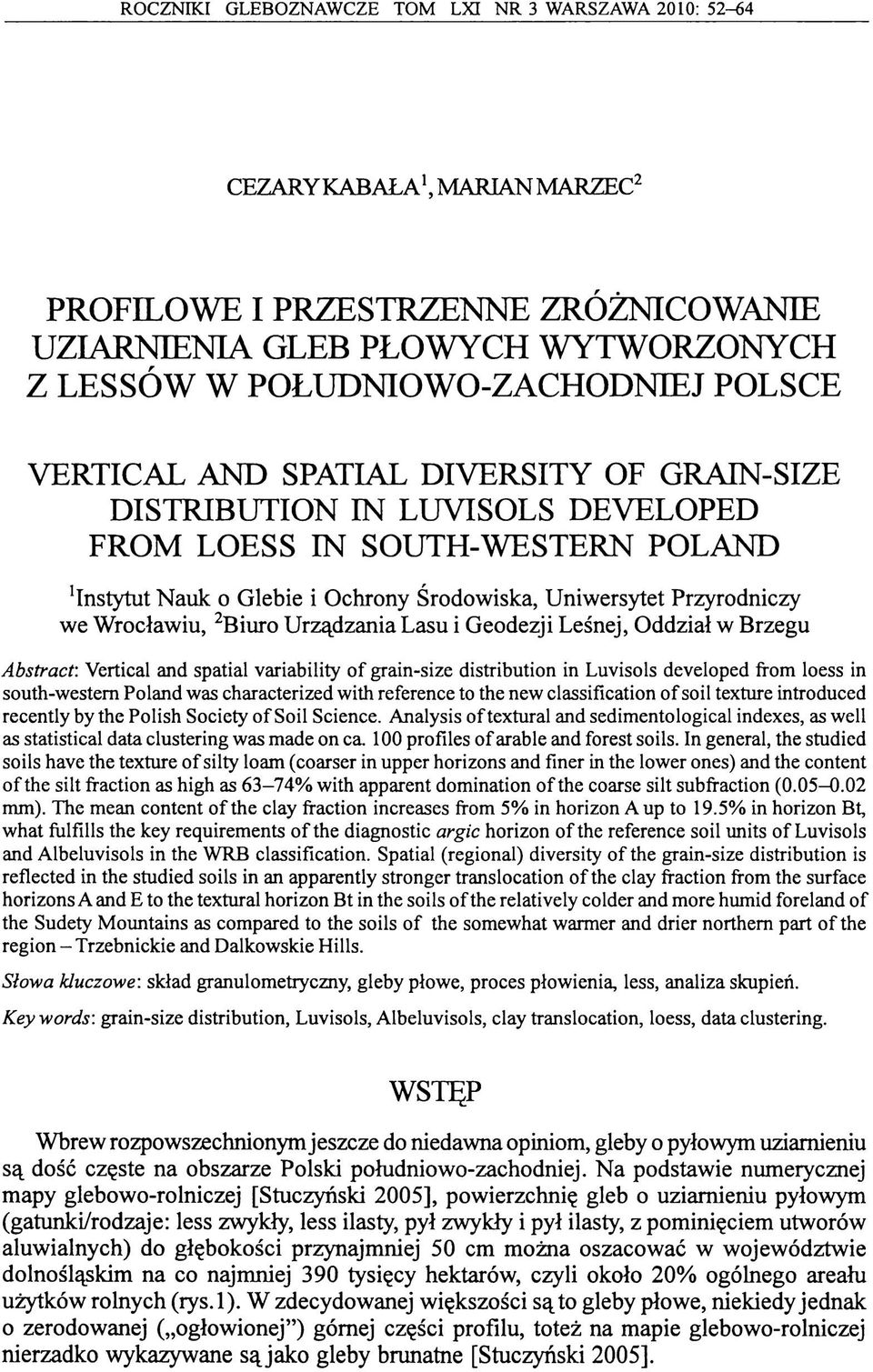 Wrocławiu, 2Biuro Urządzania Lasu i Geodezji Leśnej, Oddział w Brzegu Abstract: Vertical and spatial variability of grain-size distribution in Luvisols developed from loess in south-western Poland