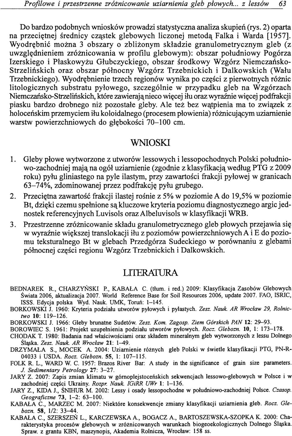Wyodrębnić można 3 obszary o zbliżonym składzie granulometrycznym gleb (z uwzględnieniem zróżnicowania w profilu glebowym): obszar południowy Pogórza Izerskiego i Płaskowyżu Głubczyckiego, obszar