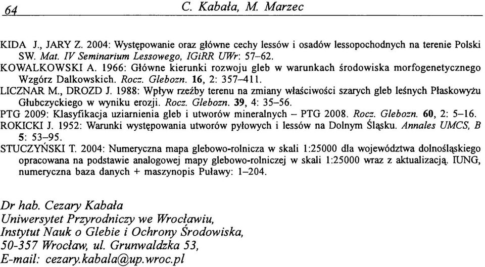1988: Wpływ rzeźby terenu na zmiany właściwości szarych gleb leśnych Płaskowyżu Głubczyckiego w wyniku erozji. Rocz. Glebozn. 39, 4: 35-56.