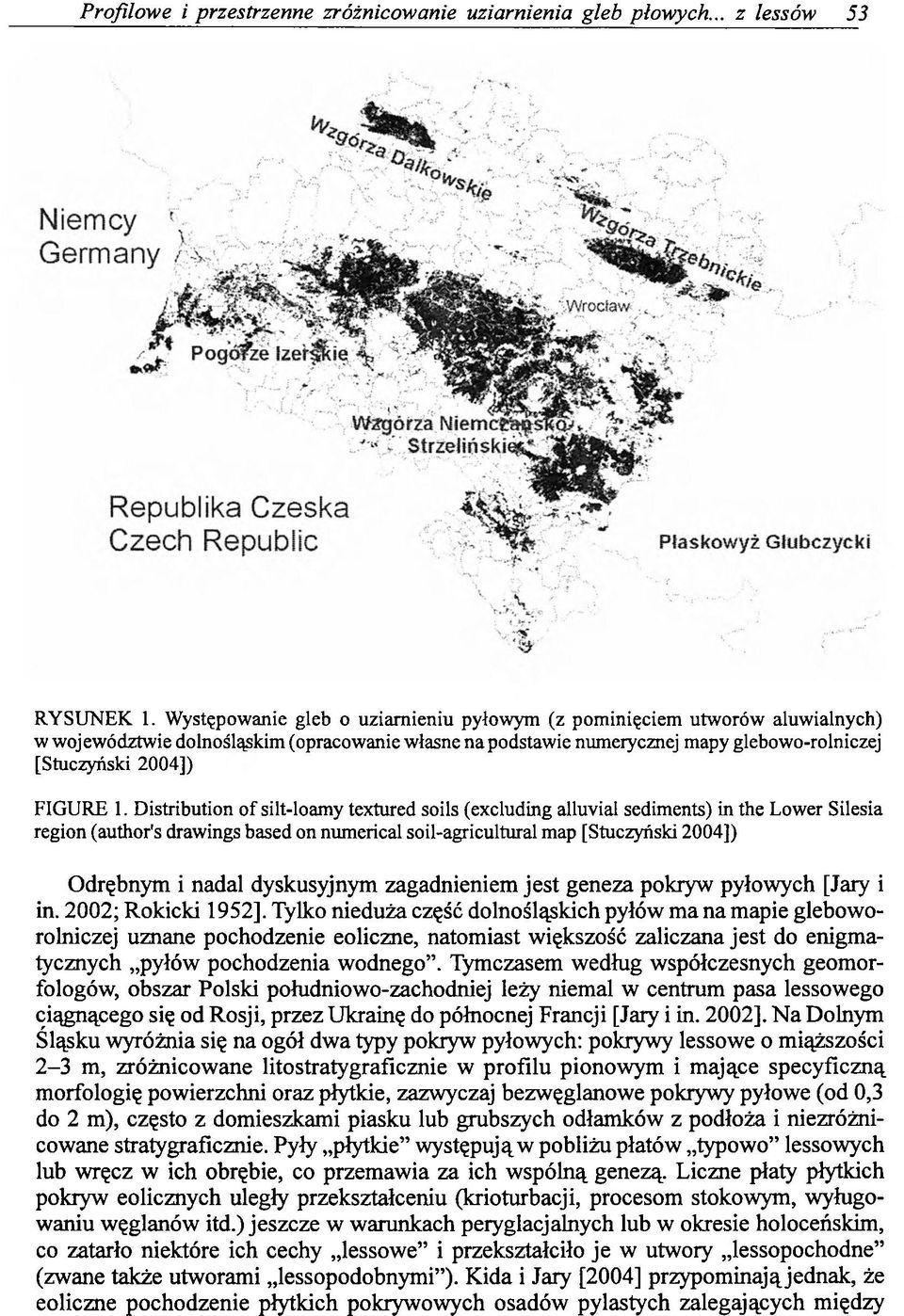 Distribution of silt-loamy textured soils (excluding alluvial sediments) in the Lower Silesia region (author's drawings based on numerical soil-agricultural map [Stuczyński 2004]) Odrębnym i nadal