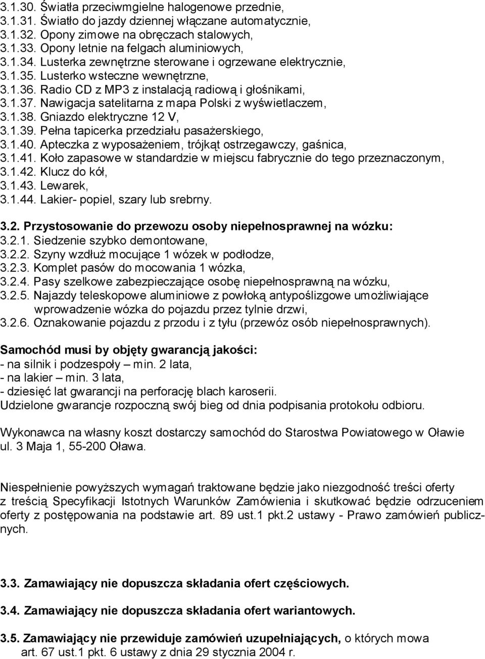 1.37. Nawigacja satelitarna z mapa Polski z wyświetlaczem, 3.1.38. Gniazdo elektryczne 12 V, 3.1.39. Pełna tapicerka przedziału pasażerskiego, 3.1.40.