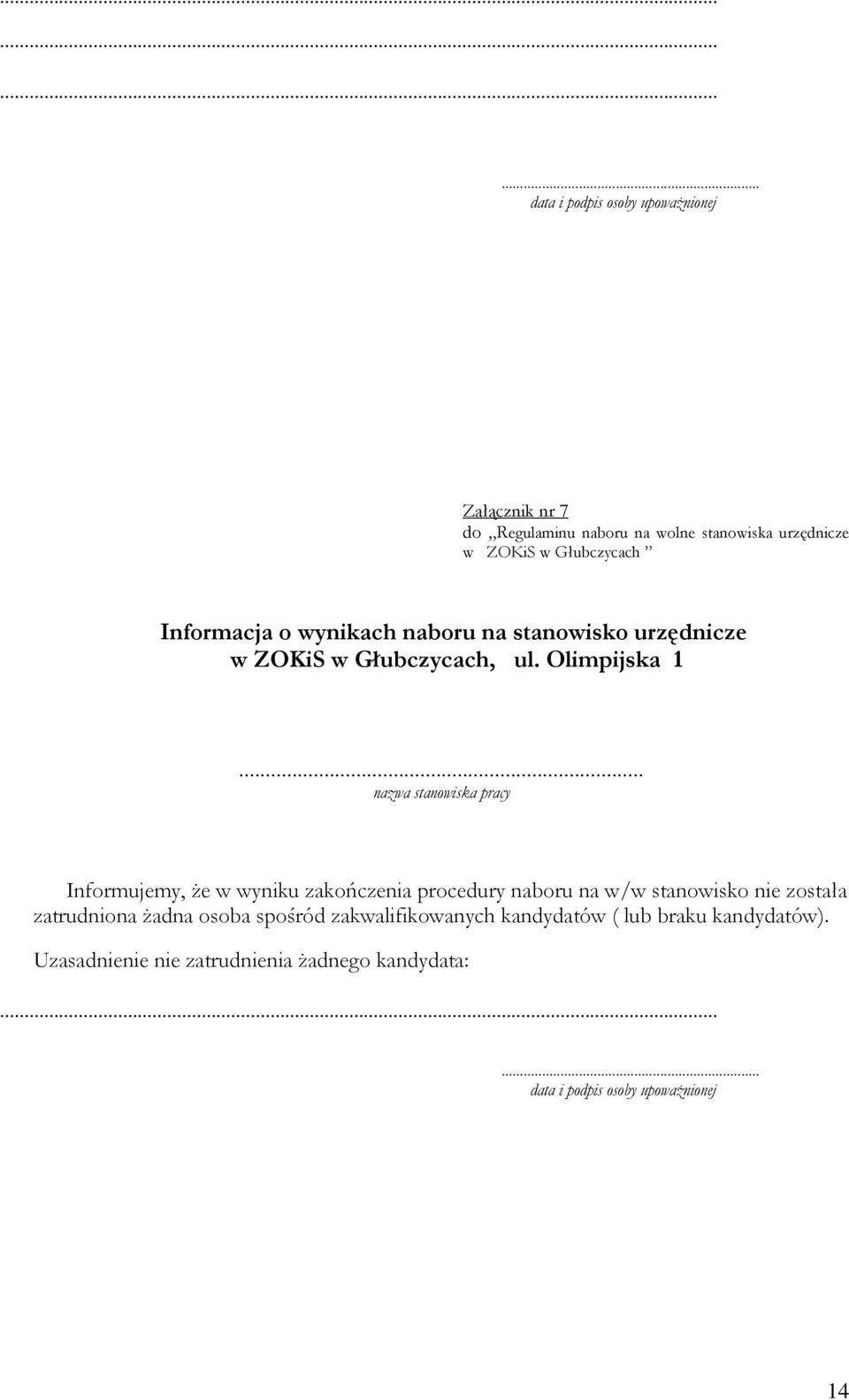 .. nazwa stanowiska pracy Informujemy, że w wyniku zakończenia procedury naboru na w/w stanowisko nie została zatrudniona żadna