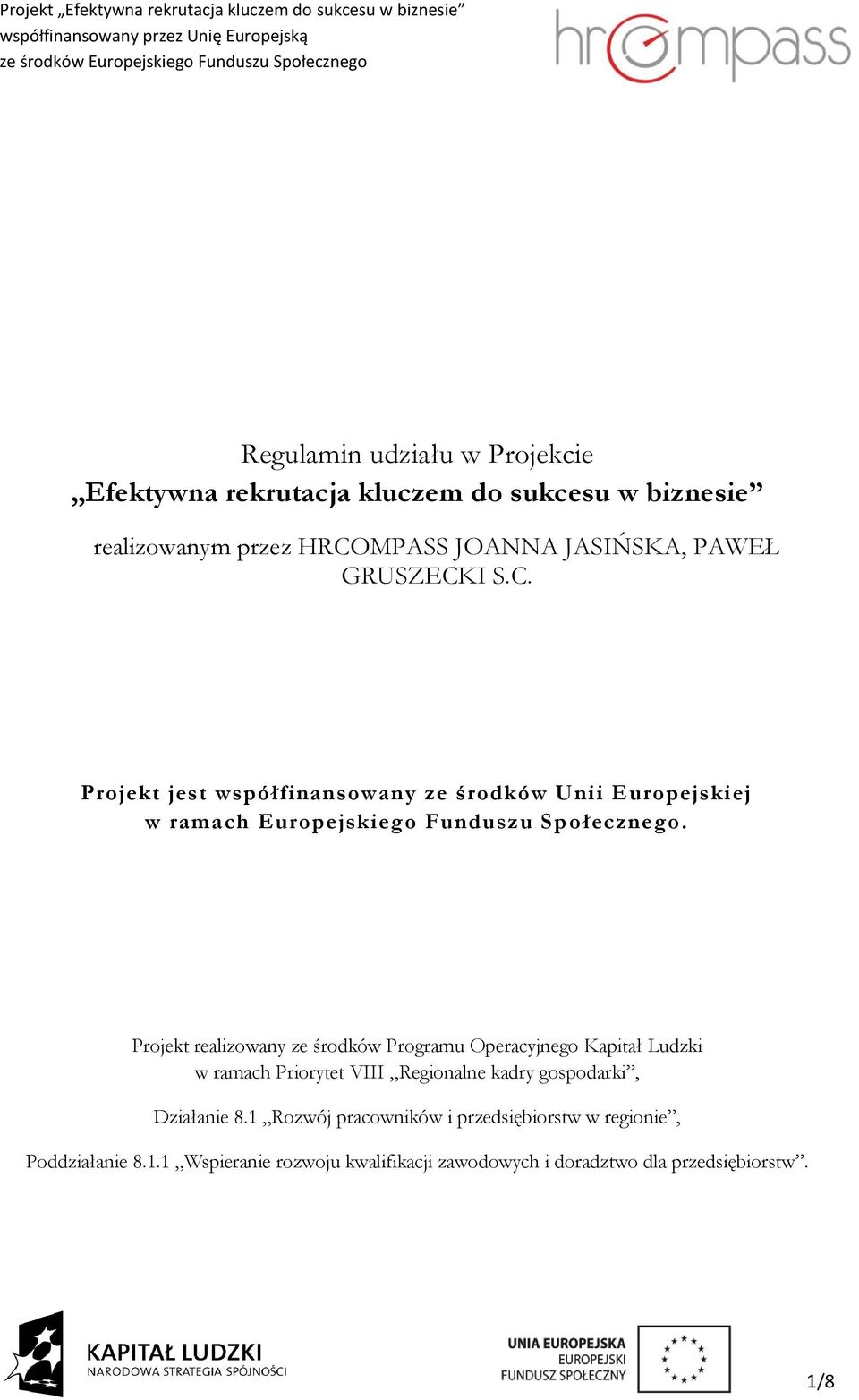 Projekt realizowany ze środków Programu Operacyjnego Kapitał Ludzki w ramach Priorytet VIII Regionalne kadry gospodarki, Działanie 8.