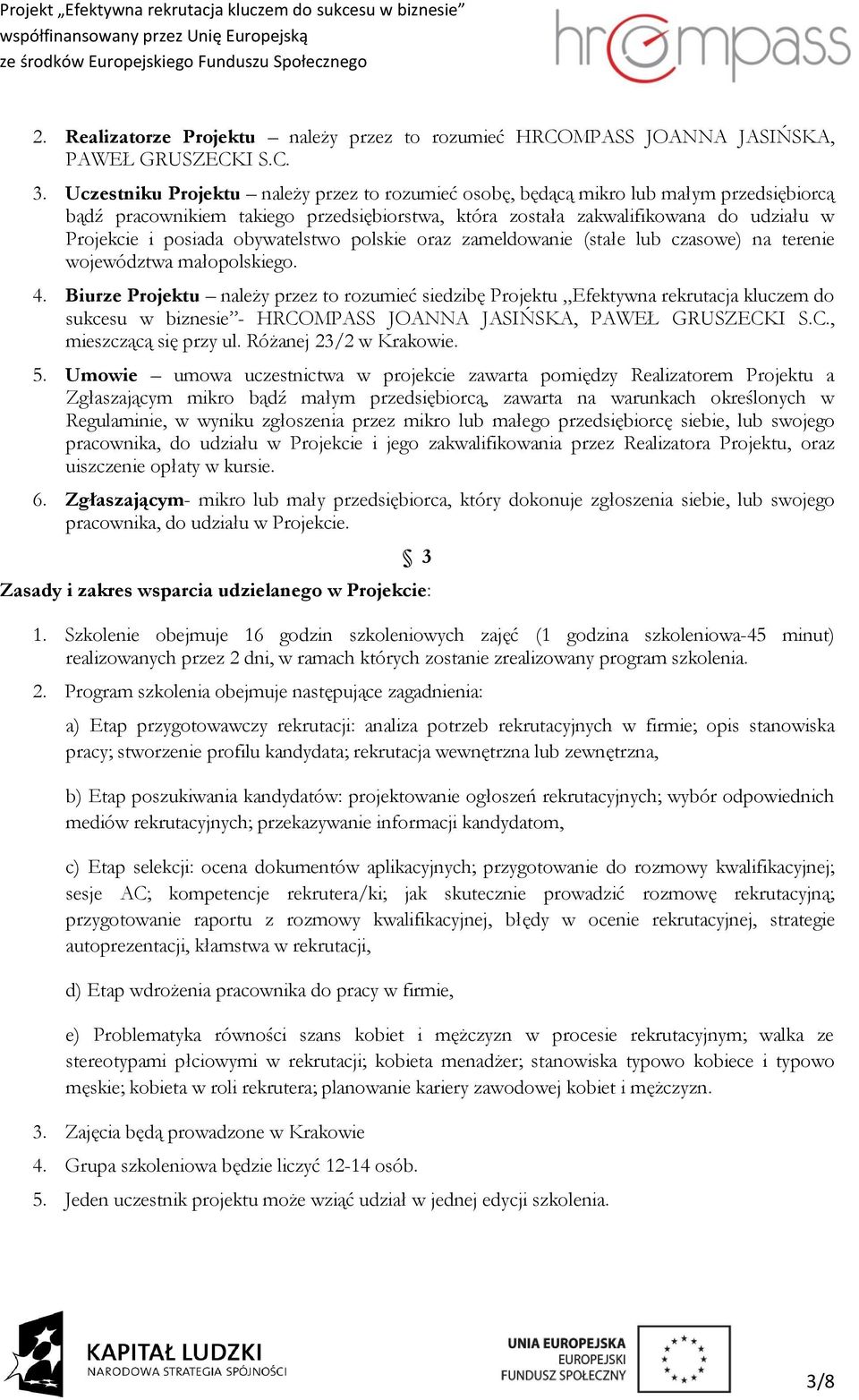 obywatelstwo polskie oraz zameldowanie (stałe lub czasowe) na terenie województwa małopolskiego. 4.