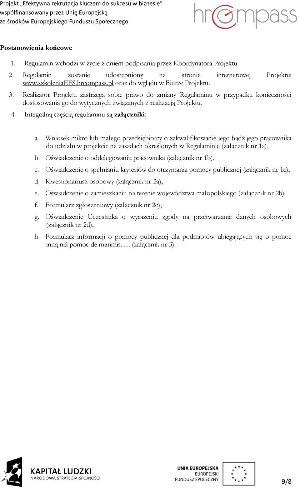 Integralną częścią regulaminu są załączniki: a.