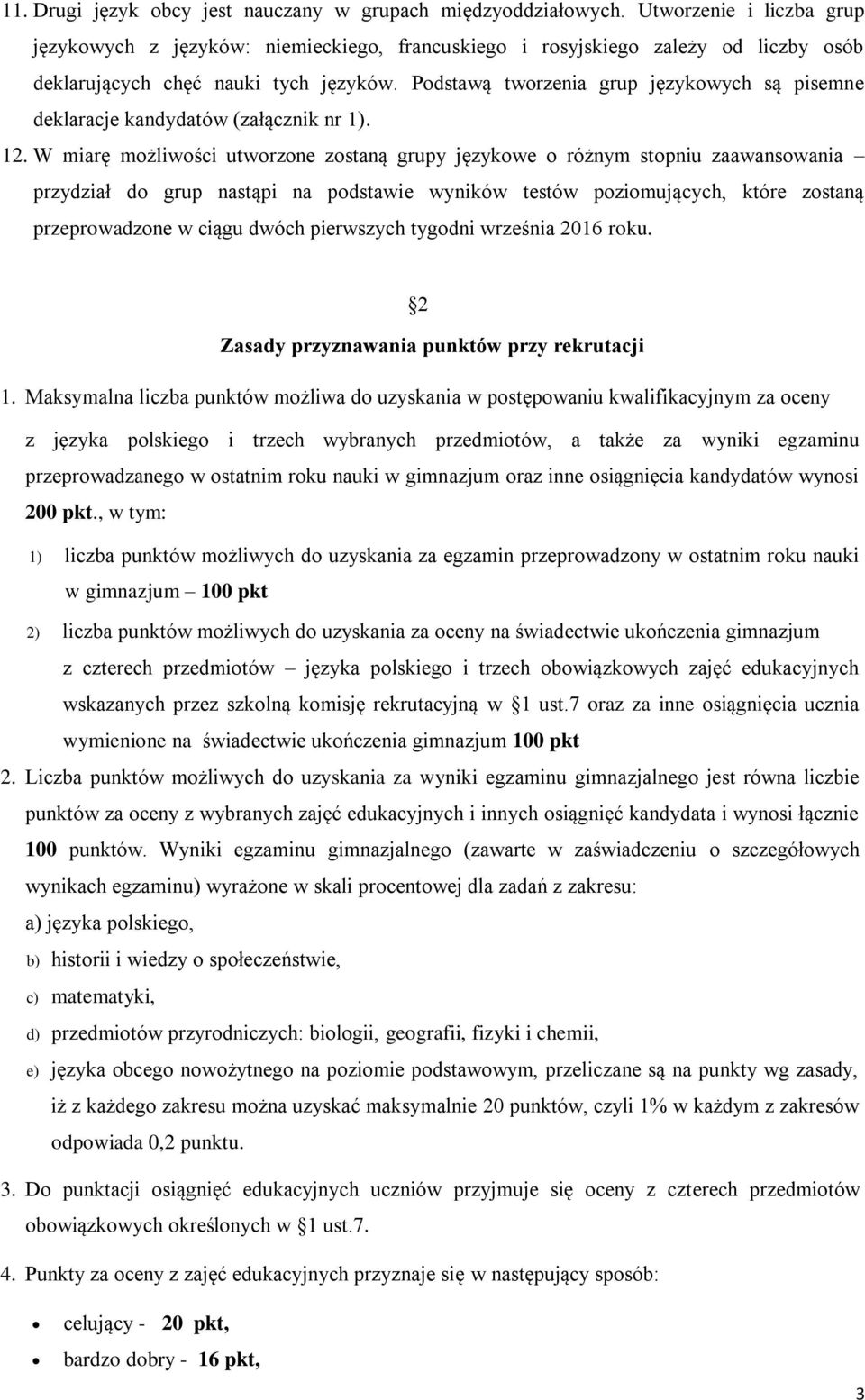 Podstawą tworzenia grup językowych są pisemne deklaracje kandydatów (załącznik nr 1). 12.