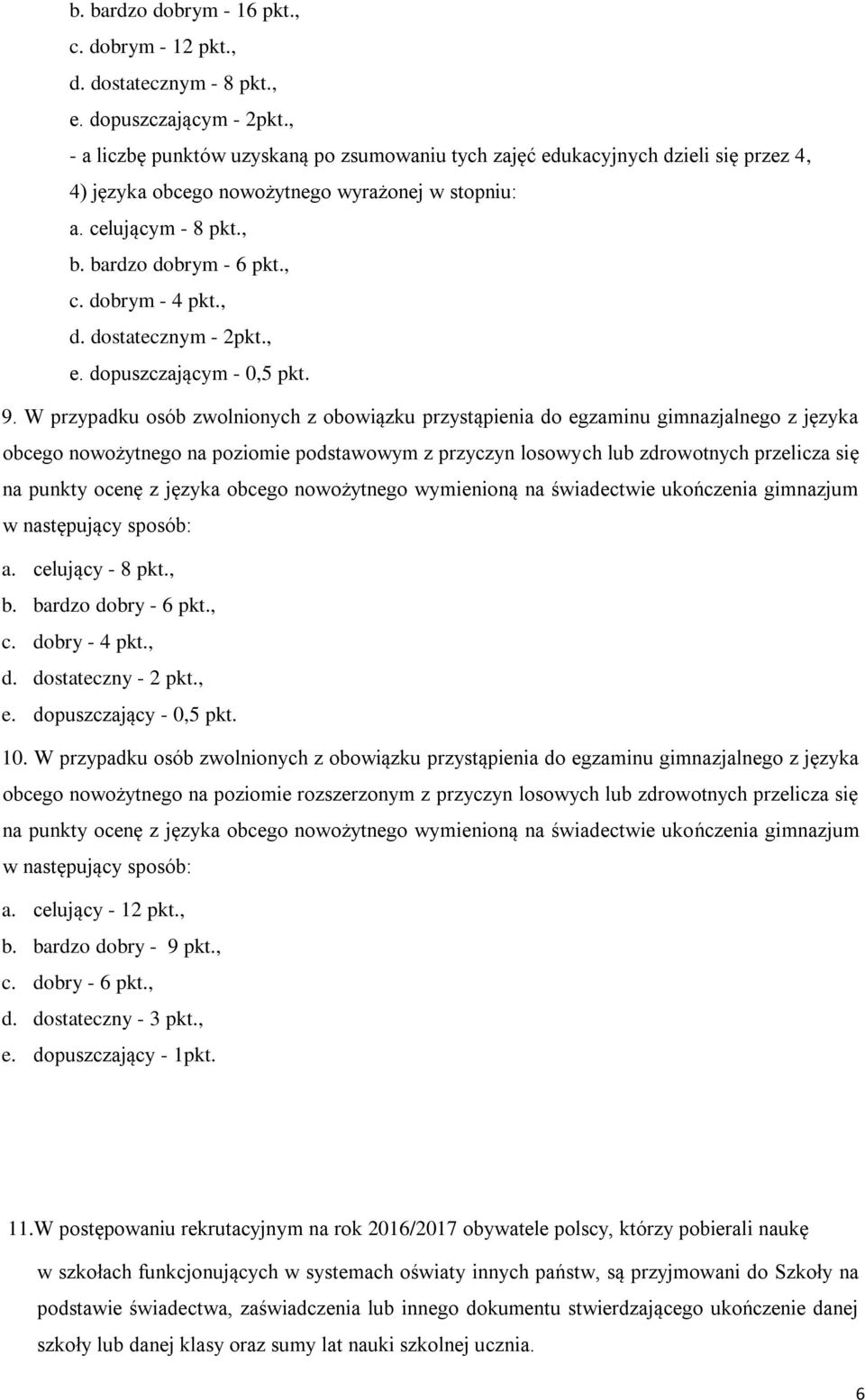 dobrym - 4 pkt., d. dostatecznym - 2pkt., e. dopuszczającym - 0,5 pkt. 9.