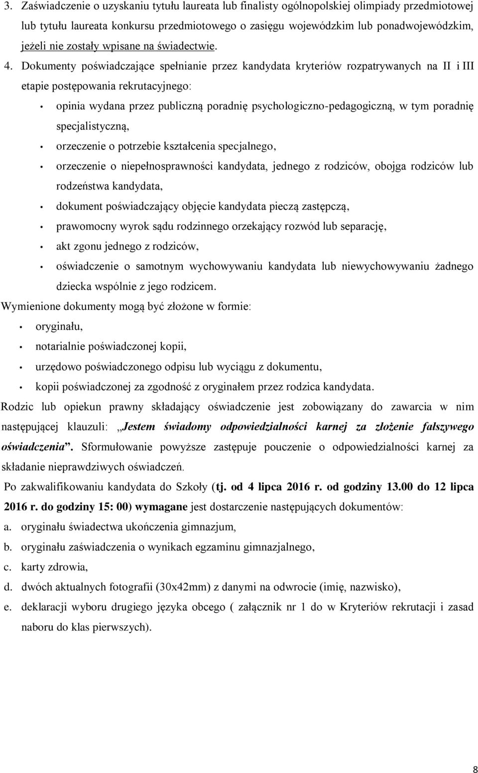 Dokumenty poświadczające spełnianie przez kandydata kryteriów rozpatrywanych na II i III etapie postępowania rekrutacyjnego: opinia wydana przez publiczną poradnię psychologiczno-pedagogiczną, w tym