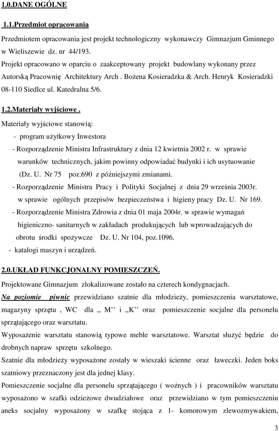 2.Materiały wyjściowe. Materiały wyjściowe stanowią: - program uŝytkowy Inwestora - Rozporządzenie Ministra Infrastruktury z dnia 12 kwietnia 2002 r.