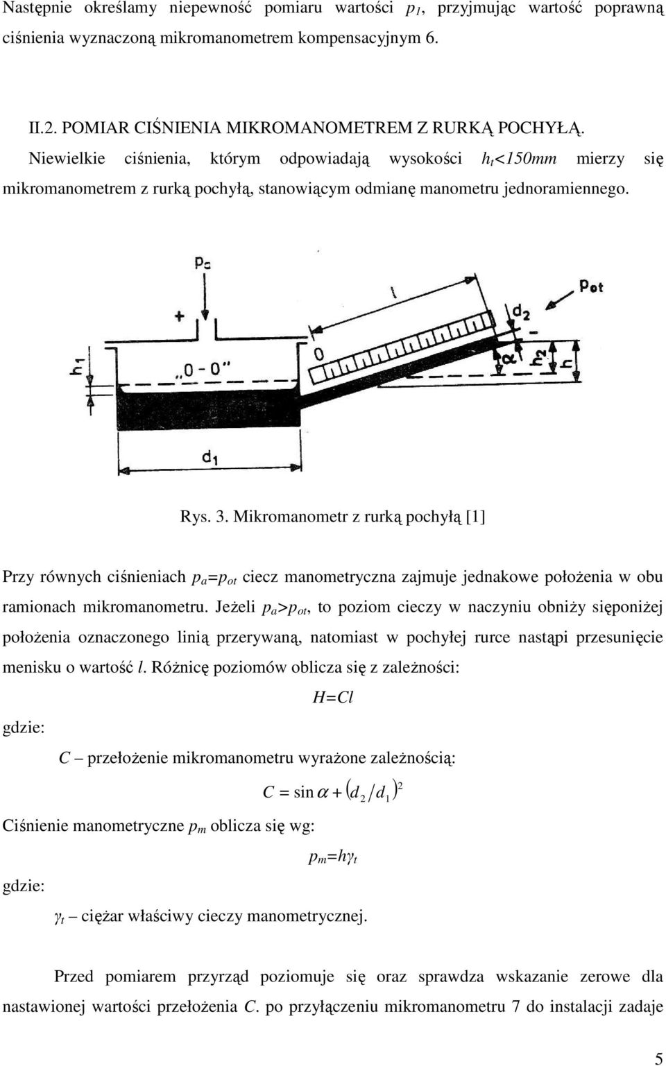 Mikronoetr z rurką ochyłą [1] Przy równych ciśnienich = ot ciecz noetryczn zjuje jednkowe ołoŝeni w obu rionch ikronoetru.
