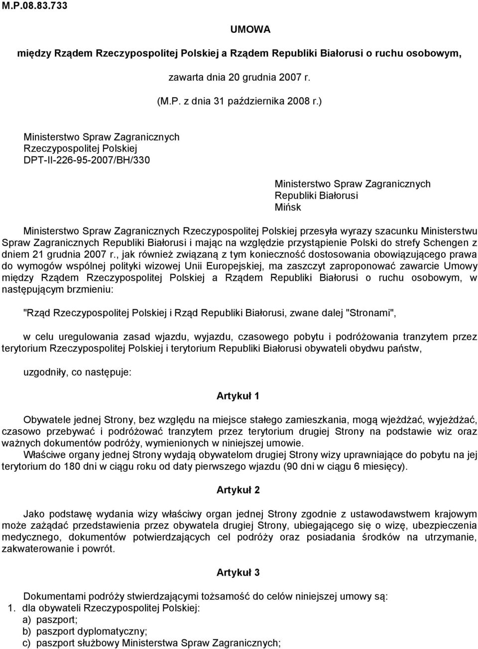 Polskiej przesyła wyrazy szacunku Ministerstwu Spraw Zagranicznych Republiki Białorusi i mając na względzie przystąpienie Polski do strefy Schengen z dniem 21 grudnia 2007 r.