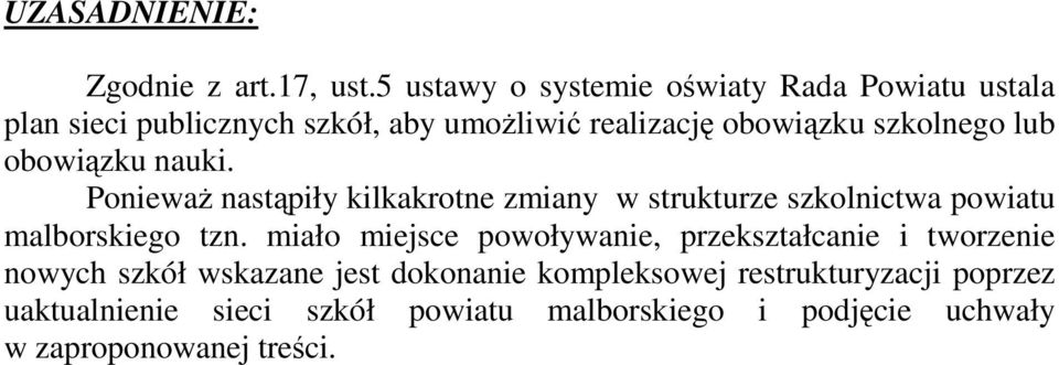 lub obowiązku nauki. PoniewaŜ nastąpiły kilkakrotne zmiany w strukturze szkolnictwa powiatu malborskiego tzn.