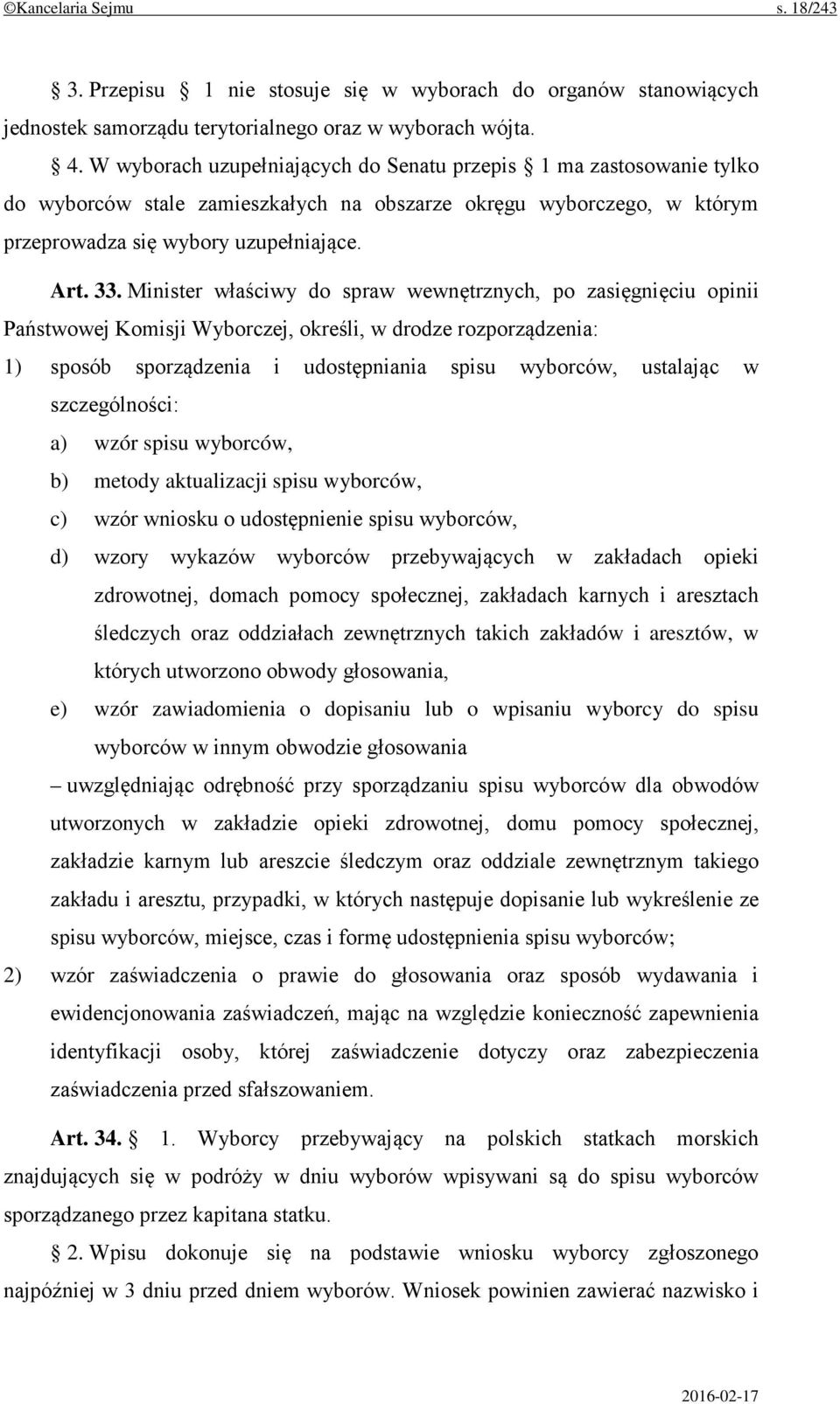 Minister właściwy do spraw wewnętrznych, po zasięgnięciu opinii Państwowej Komisji Wyborczej, określi, w drodze rozporządzenia: 1) sposób sporządzenia i udostępniania spisu wyborców, ustalając w