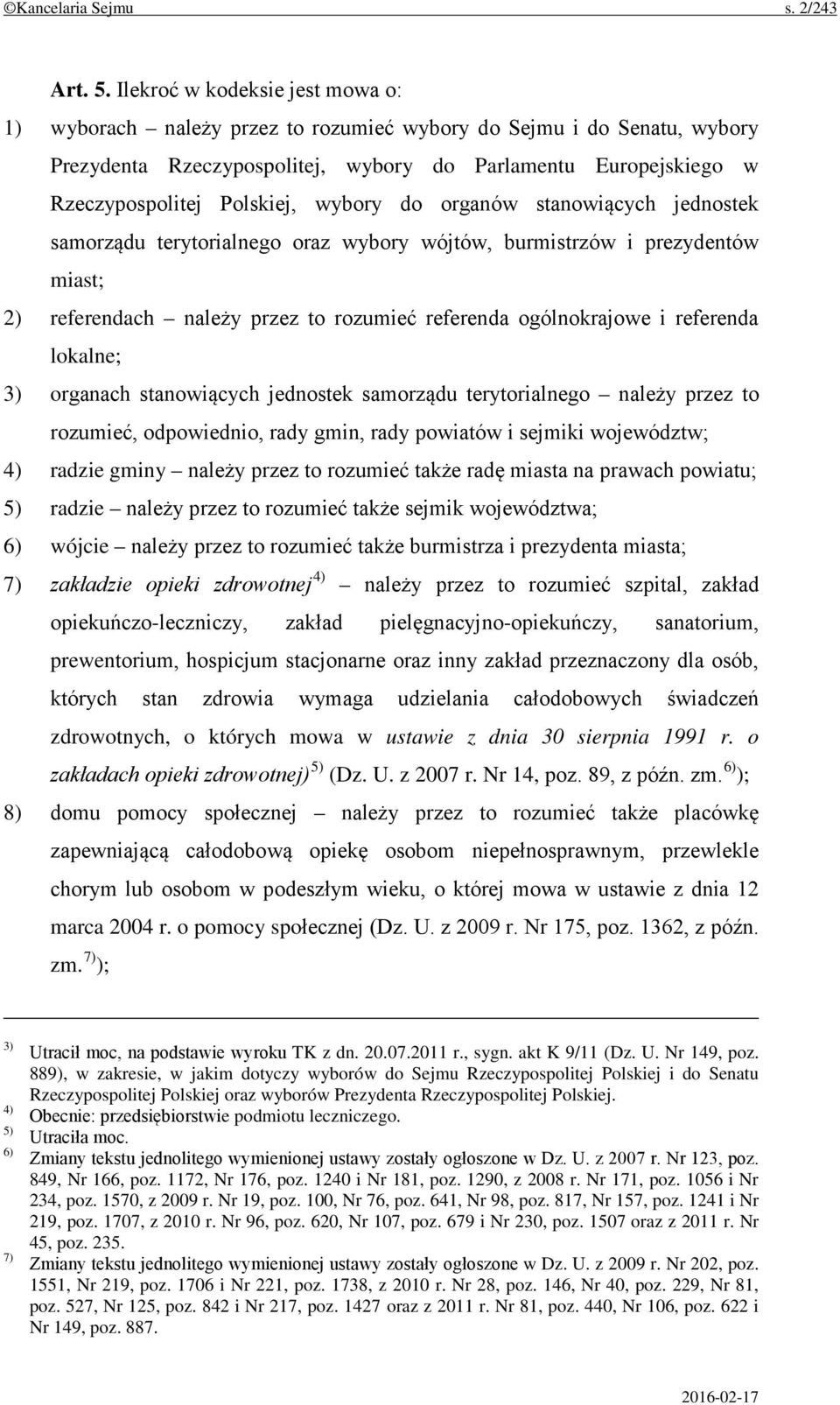 wybory do organów stanowiących jednostek samorządu terytorialnego oraz wybory wójtów, burmistrzów i prezydentów miast; 2) referendach należy przez to rozumieć referenda ogólnokrajowe i referenda