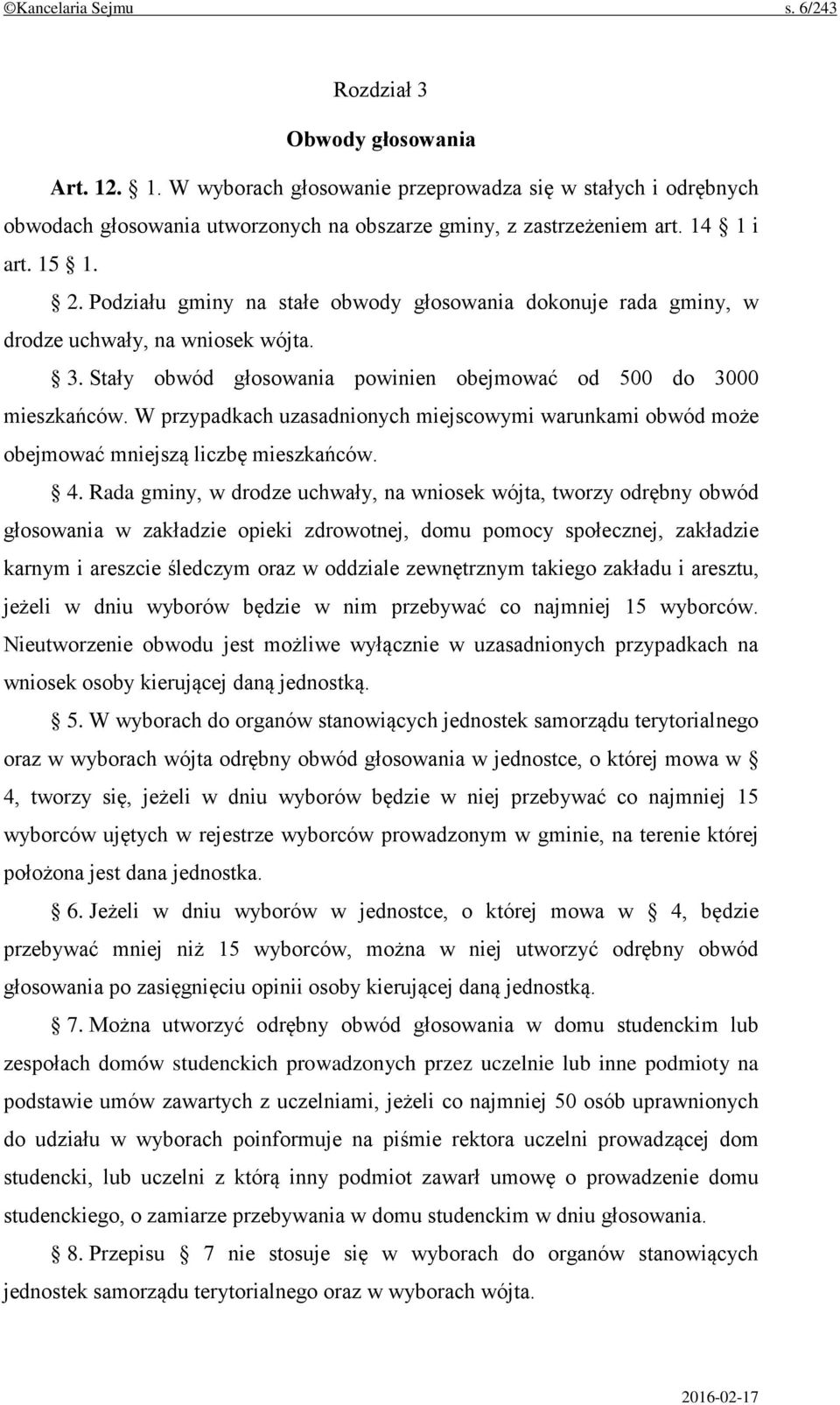 W przypadkach uzasadnionych miejscowymi warunkami obwód może obejmować mniejszą liczbę mieszkańców. 4.