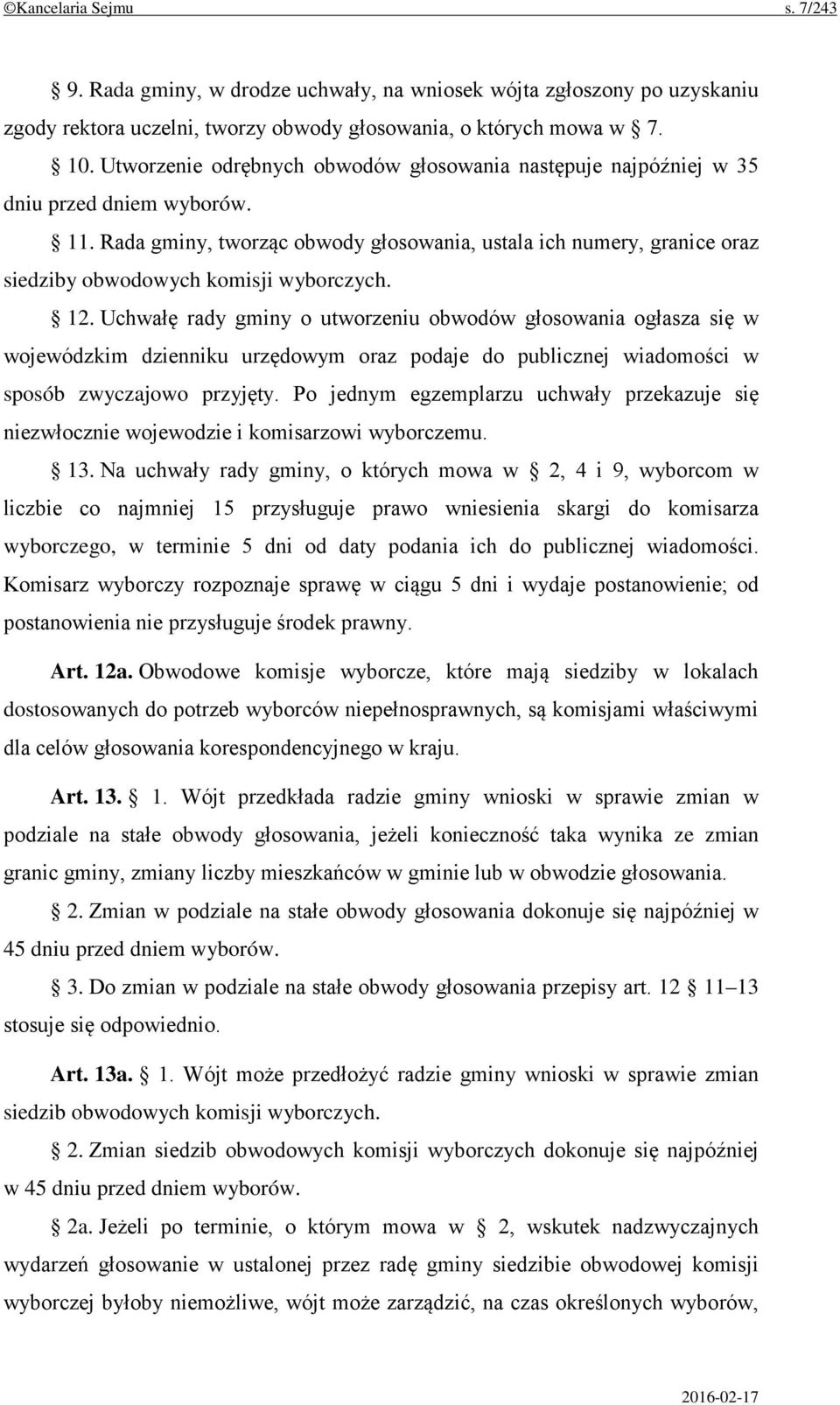 Rada gminy, tworząc obwody głosowania, ustala ich numery, granice oraz siedziby obwodowych komisji wyborczych. 12.