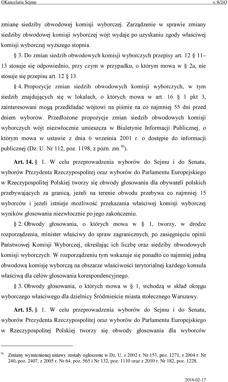 Do zmian siedzib obwodowych komisji wyborczych przepisy art. 12 11 13 stosuje się odpowiednio, przy czym w przypadku, o którym mowa w 2a, nie stosuje się przepisu art. 12 13. 4.