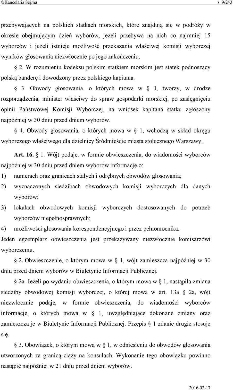 przekazania właściwej komisji wyborczej wyników głosowania niezwłocznie po jego zakończeniu. 2.