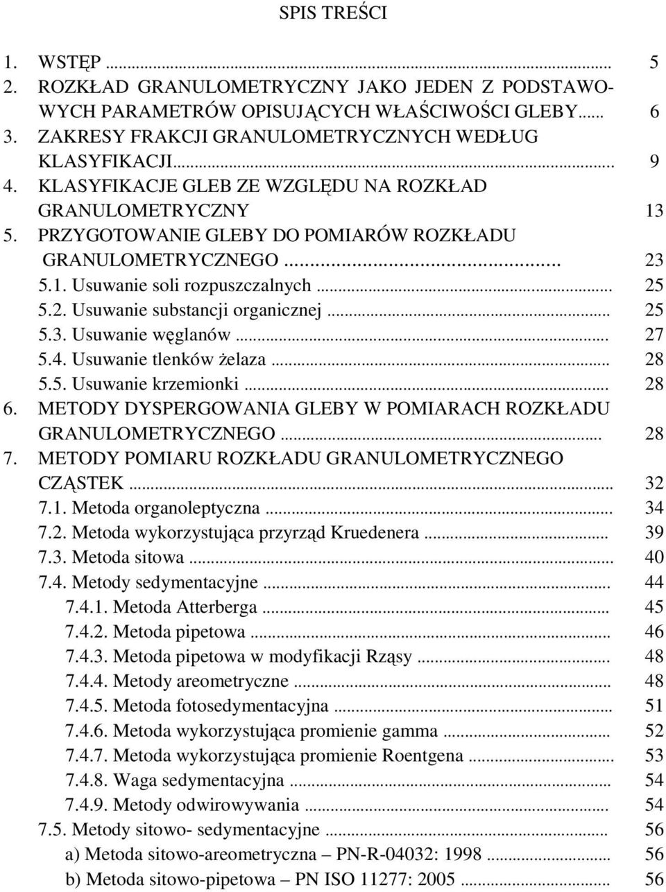 .. 25 5.3. Usuwanie węglanów... 27 5.4. Usuwanie tlenków Ŝelaza... 28 5.5. Usuwanie krzemionki... 28 6. METODY DYSPERGOWANIA GLEBY W POMIARACH ROZKŁADU GRANULOMETRYCZNEGO... 28 7.