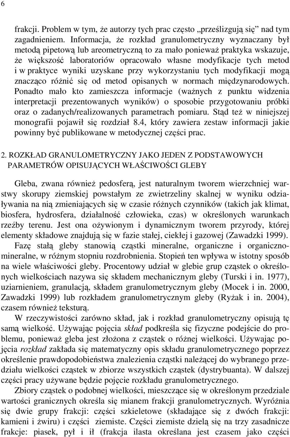praktyce wyniki uzyskane przy wykorzystaniu tych modyfikacji mogą znacząco róŝnić się od metod opisanych w normach międzynarodowych.