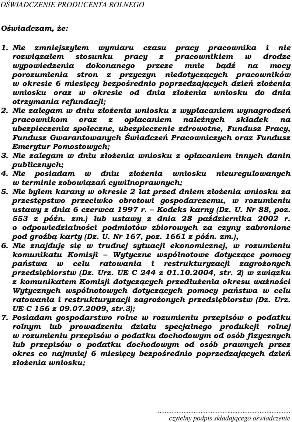 pracowników w okresie 6 miesięcy bezpośrednio poprzedzających dzień złożenia wniosku oraz w okresie od dnia złożenia wniosku do dnia otrzymania refundacji; 2.