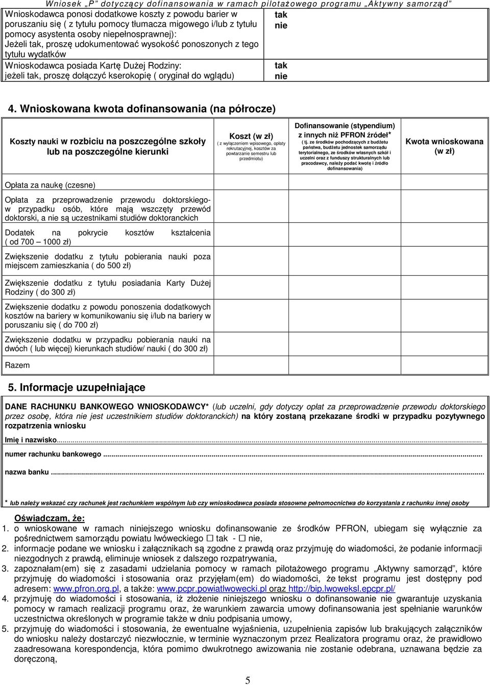 Wnioskowana kwota dofinansowania (na półrocze) Koszty nauki w rozbiciu na poszczególne szkoły lub na poszczególne kierunki Koszt (w zł) ( z wyłączeniem wpisowego, opłaty rekrutacyjnej, kosztów za