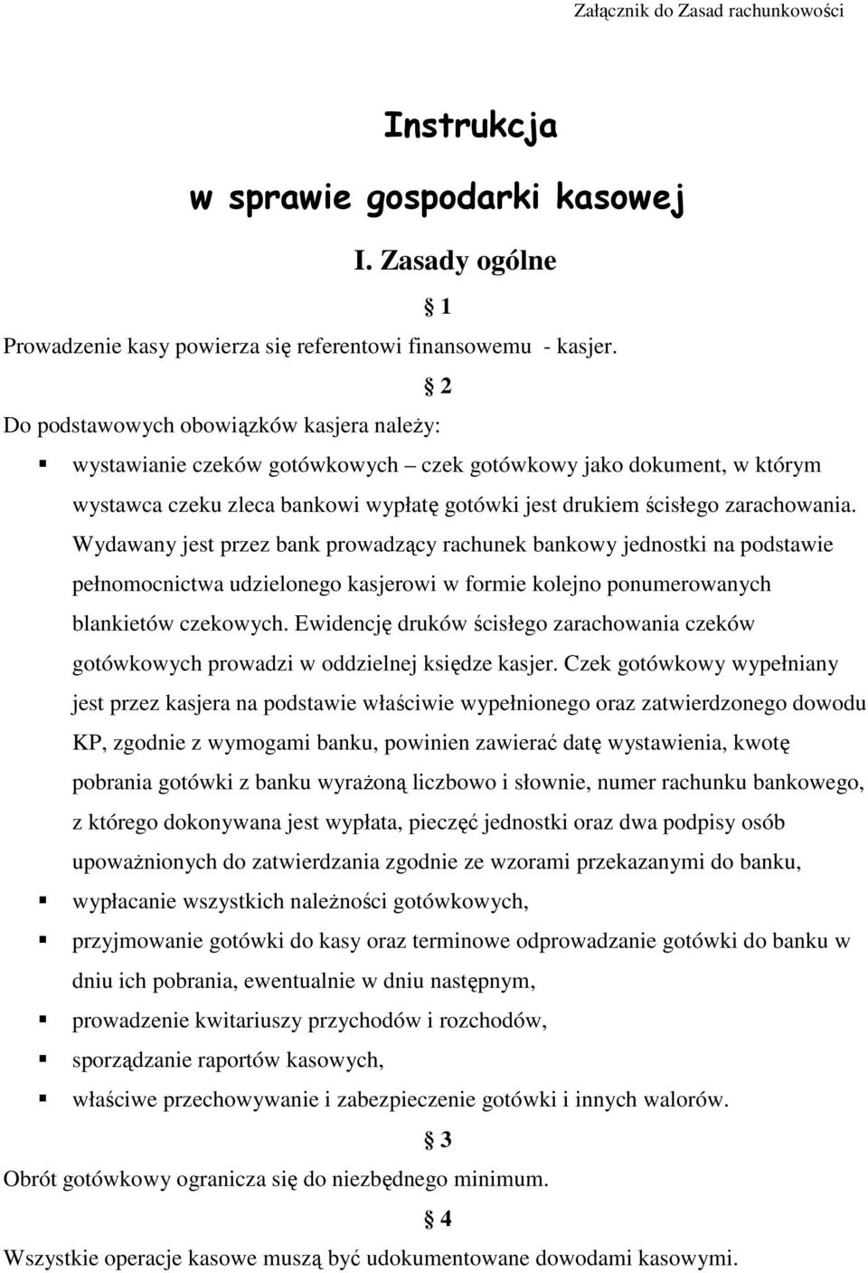 Wydawany jest przez bank prowadzący rachunek bankowy jednostki na podstawie pełnomocnictwa udzielonego kasjerowi w formie kolejno ponumerowanych blankietów czekowych.
