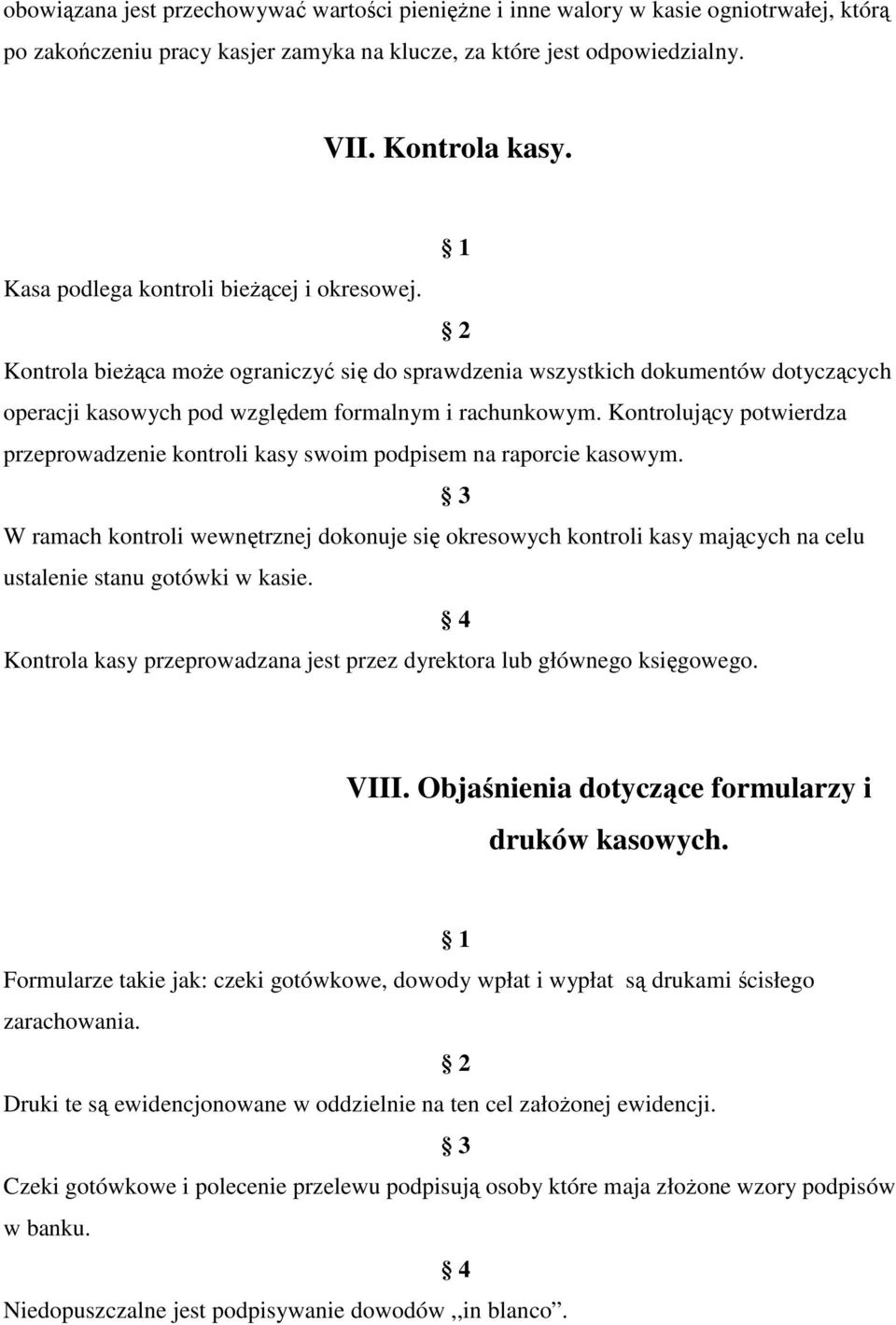 Kontrolujący potwierdza przeprowadzenie kontroli kasy swoim podpisem na raporcie kasowym.