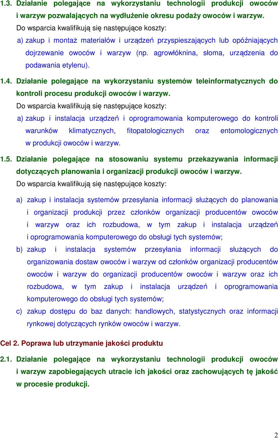 Działanie polegające na wykorzystaniu systemów teleinformatycznych do kontroli procesu produkcji owoców i warzyw.