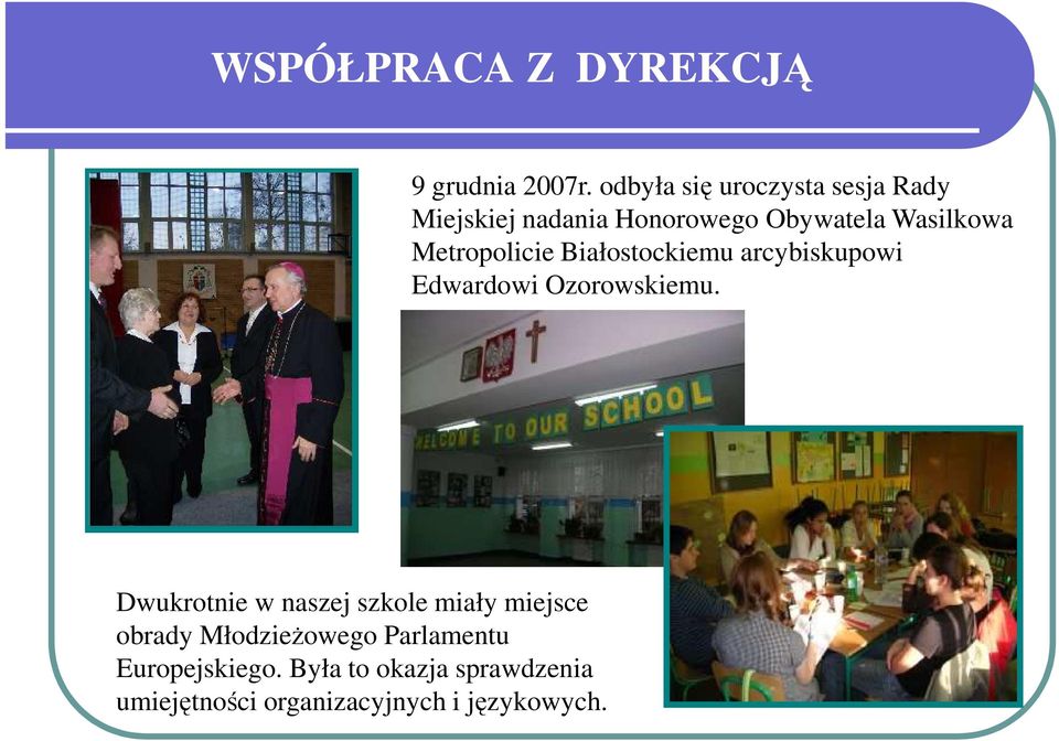 Metropolicie Białostockiemu arcybiskupowi Edwardowi Ozorowskiemu.