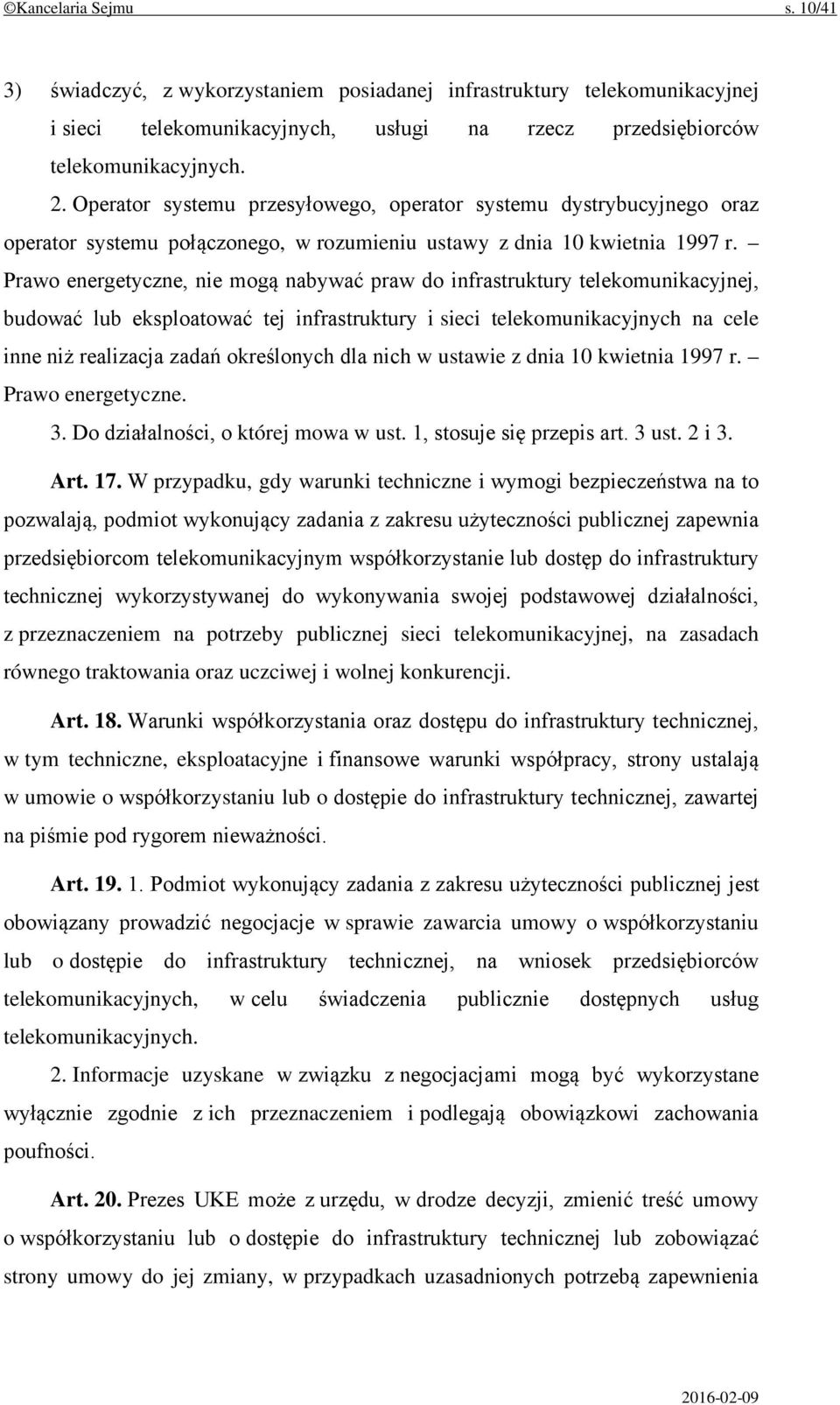 Prawo energetyczne, nie mogą nabywać praw do infrastruktury telekomunikacyjnej, budować lub eksploatować tej infrastruktury i sieci telekomunikacyjnych na cele inne niż realizacja zadań określonych