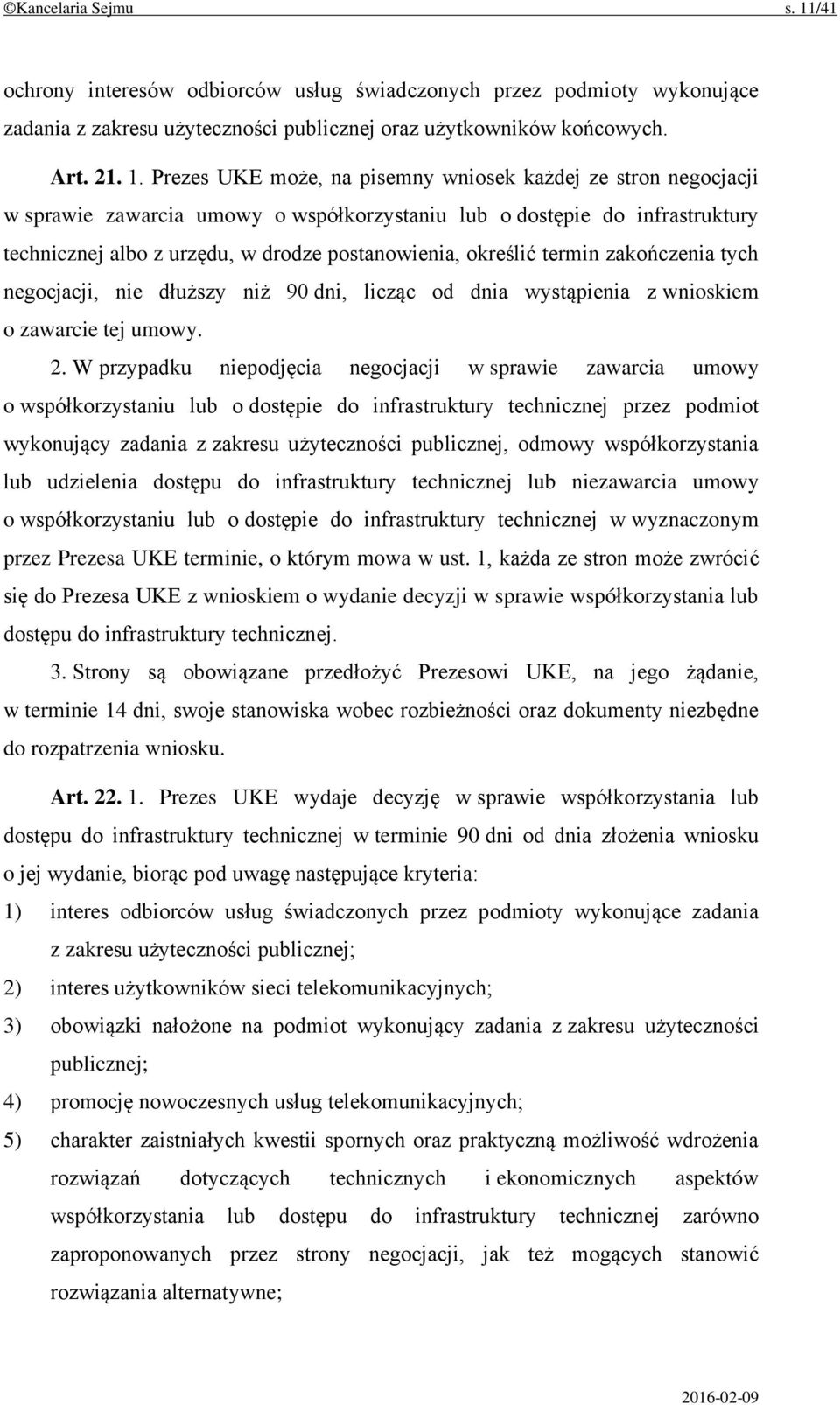 Prezes UKE może, na pisemny wniosek każdej ze stron negocjacji w sprawie zawarcia umowy o współkorzystaniu lub o dostępie do infrastruktury technicznej albo z urzędu, w drodze postanowienia, określić