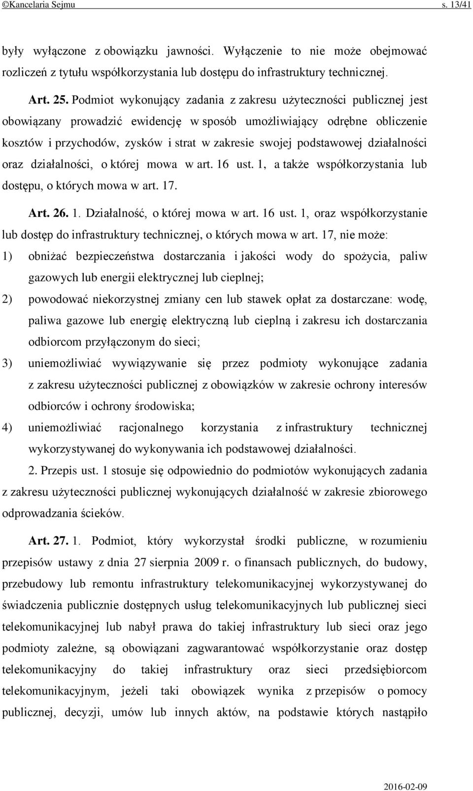 podstawowej działalności oraz działalności, o której mowa w art. 16 ust. 1, a także współkorzystania lub dostępu, o których mowa w art. 17. Art. 26. 1. Działalność, o której mowa w art. 16 ust. 1, oraz współkorzystanie lub dostęp do infrastruktury technicznej, o których mowa w art.