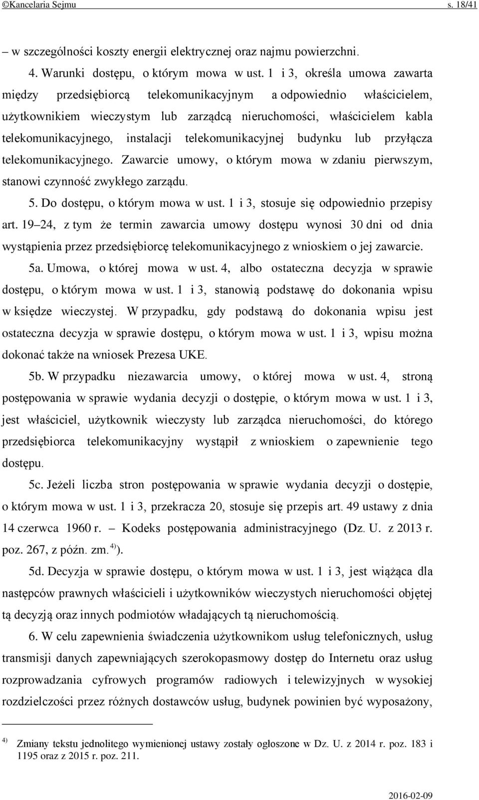 instalacji telekomunikacyjnej budynku lub przyłącza telekomunikacyjnego. Zawarcie umowy, o którym mowa w zdaniu pierwszym, stanowi czynność zwykłego zarządu. 5. Do dostępu, o którym mowa w ust.