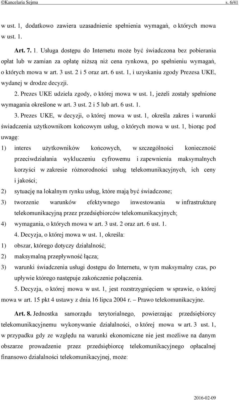 3 ust. 2 i 5 lub art. 6 ust. 1. 3. Prezes UKE, w decyzji, o której mowa w ust. 1, określa zakres i warunki świadczenia użytkownikom końcowym usług, o których mowa w ust.