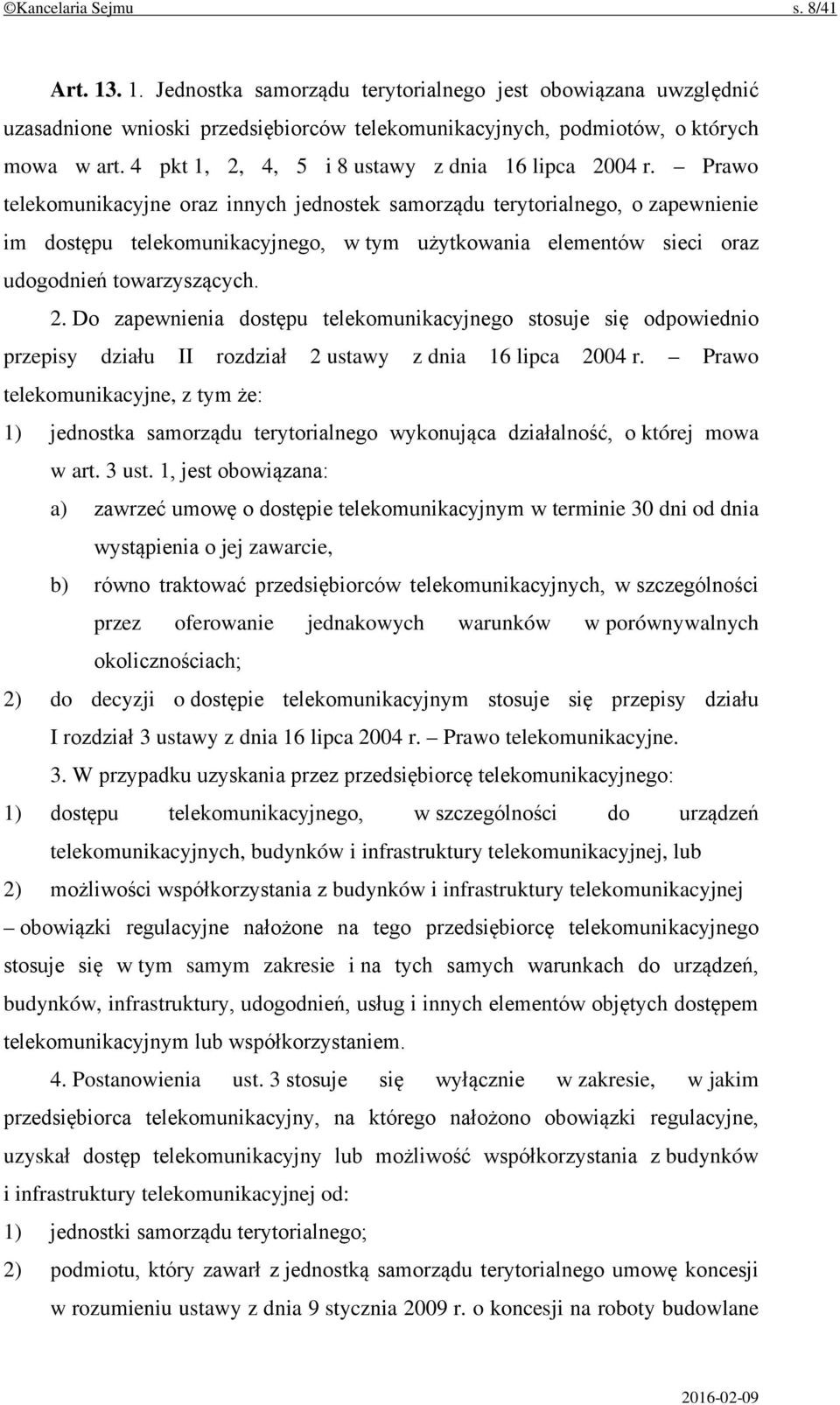 Prawo telekomunikacyjne oraz innych jednostek samorządu terytorialnego, o zapewnienie im dostępu telekomunikacyjnego, w tym użytkowania elementów sieci oraz udogodnień towarzyszących. 2.