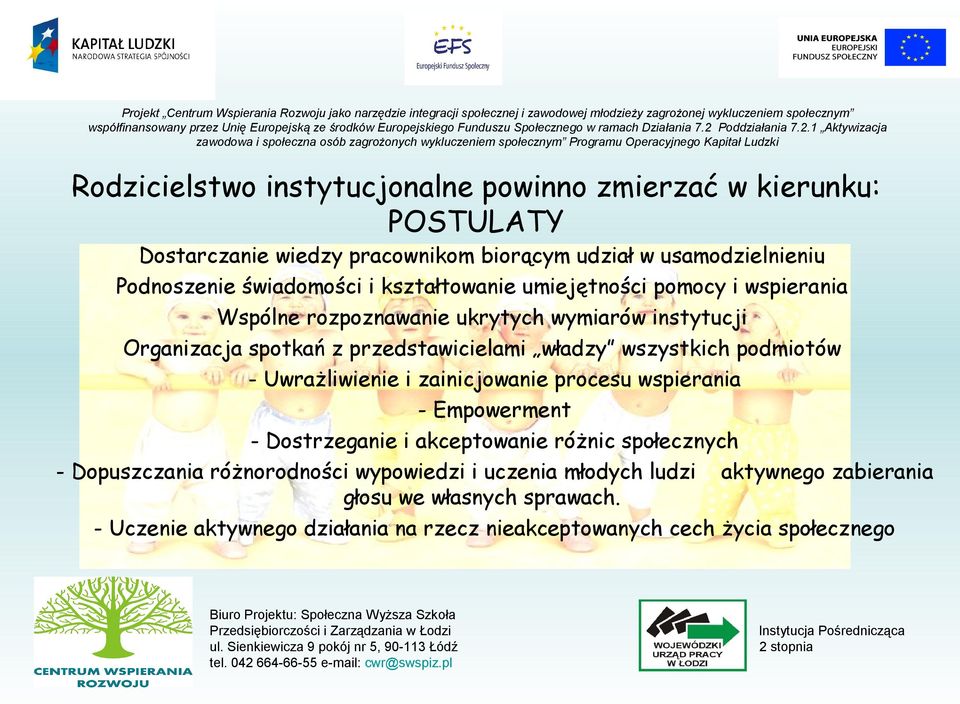 wszystkich podmiotów - Uwrażliwienie i zainicjowanie procesu wspierania - Empowerment - Dostrzeganie i akceptowanie różnic społecznych - Dopuszczania