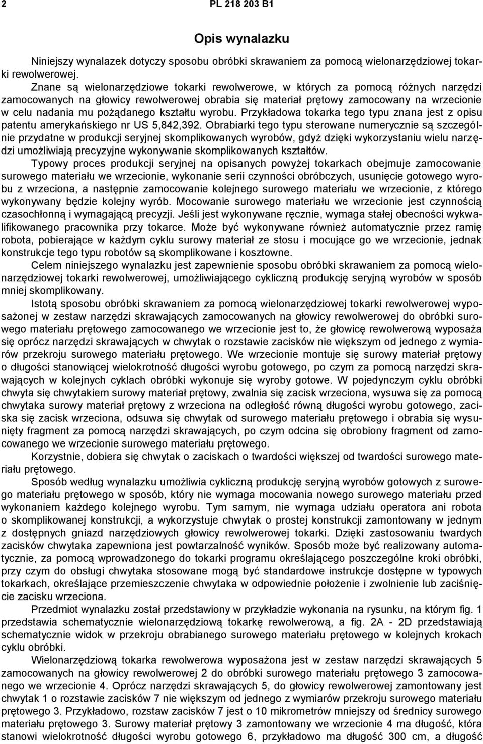 pożądanego kształtu wyrobu. Przykładowa tokarka tego typu znana jest z opisu patentu amerykańskiego nr US 5,842,392.