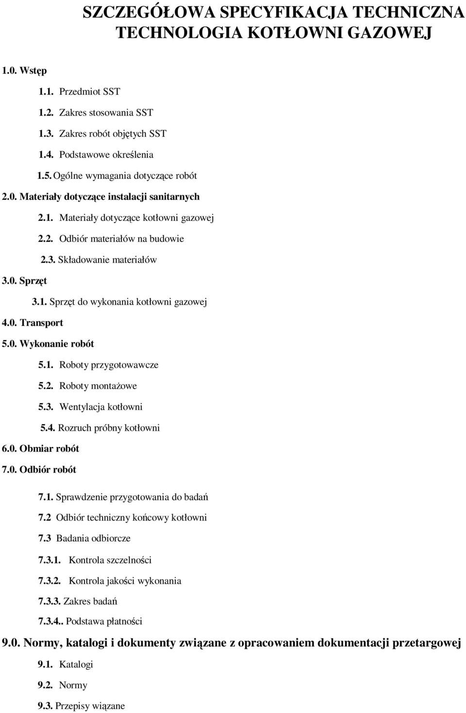 1. Sprzęt do wykonania kotłowni gazowej 4.0. Transport 5.0. Wykonanie robót 5.1. Roboty przygotowawcze 5.2. Roboty montażowe 5.3. Wentylacja kotłowni 5.4. Rozruch próbny kotłowni 6.0. Obmiar robót 7.