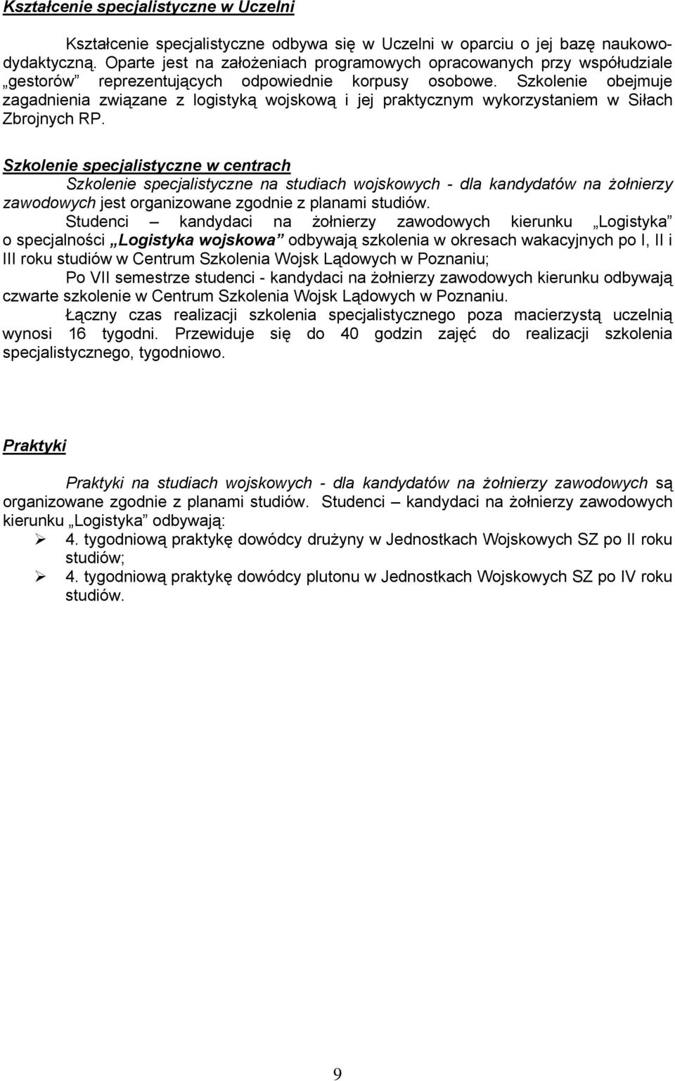 Szkolenie obejmuje zagadnienia związane z logistyką wojskową i jej praktycznym wykorzystaniem w Siłach Zbrojnych RP.