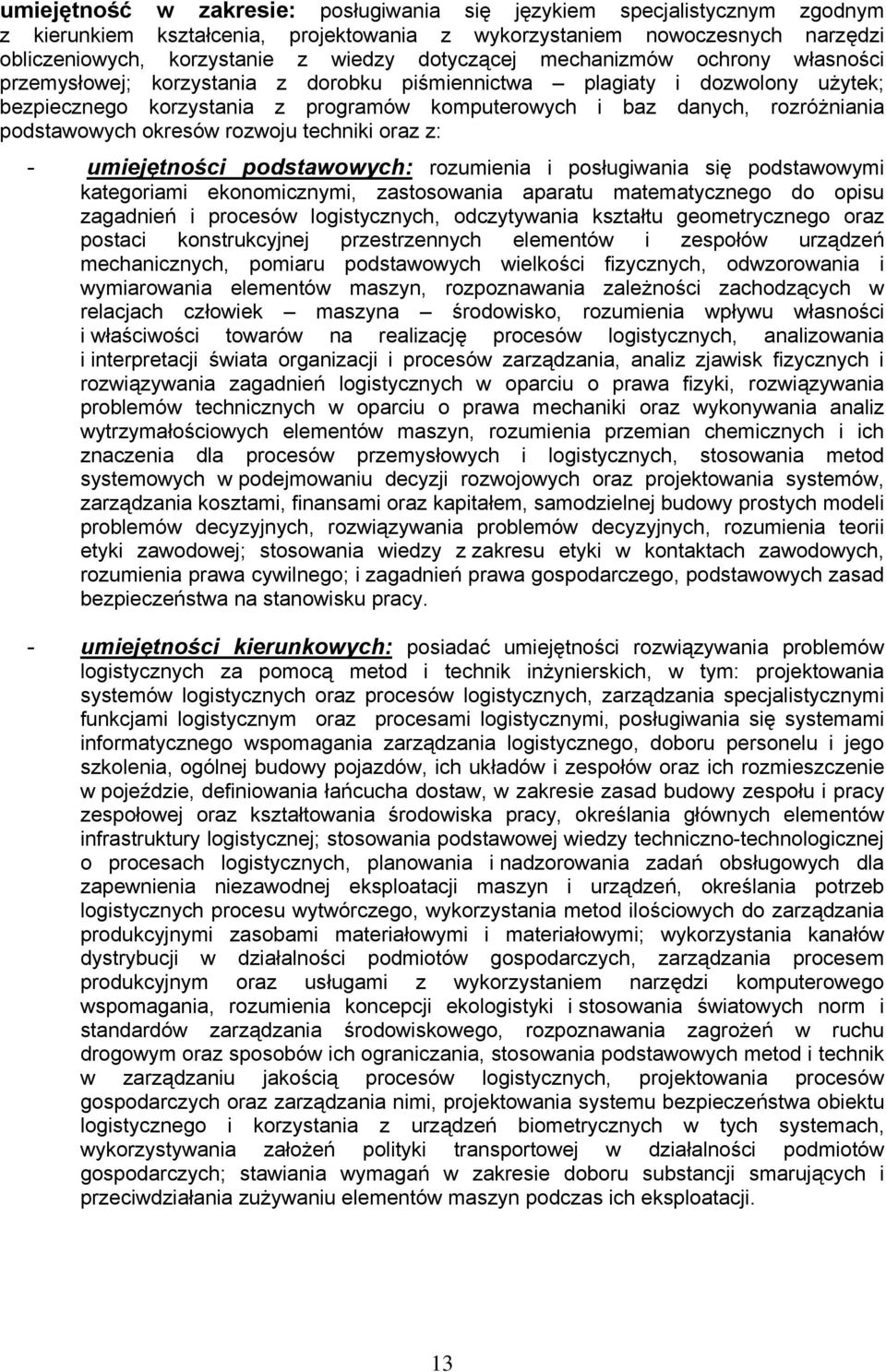 podstawowych okresów rozwoju techniki oraz z: - umiejętności podstawowych: rozumienia i posługiwania się podstawowymi kategoriami ekonomicznymi, zastosowania aparatu matematycznego do opisu zagadnień