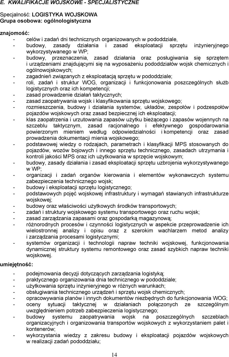 pododdziałów wojsk chemicznych i ogólnowojskowych; - zagadnień związanych z eksploatacją sprzętu w pododdziale; - roli, zadań i struktur WOG, organizacji i funkcjonowania poszczególnych służb