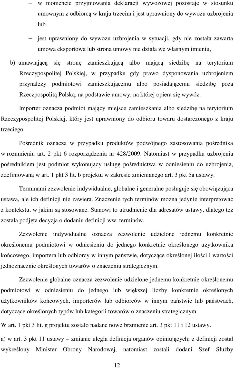 gdy prawo dysponowania uzbrojeniem przynależy podmiotowi zamieszkującemu albo posiadającemu siedzibę poza Rzeczpospolitą Polską, na podstawie umowy, na której opiera się wywóz.