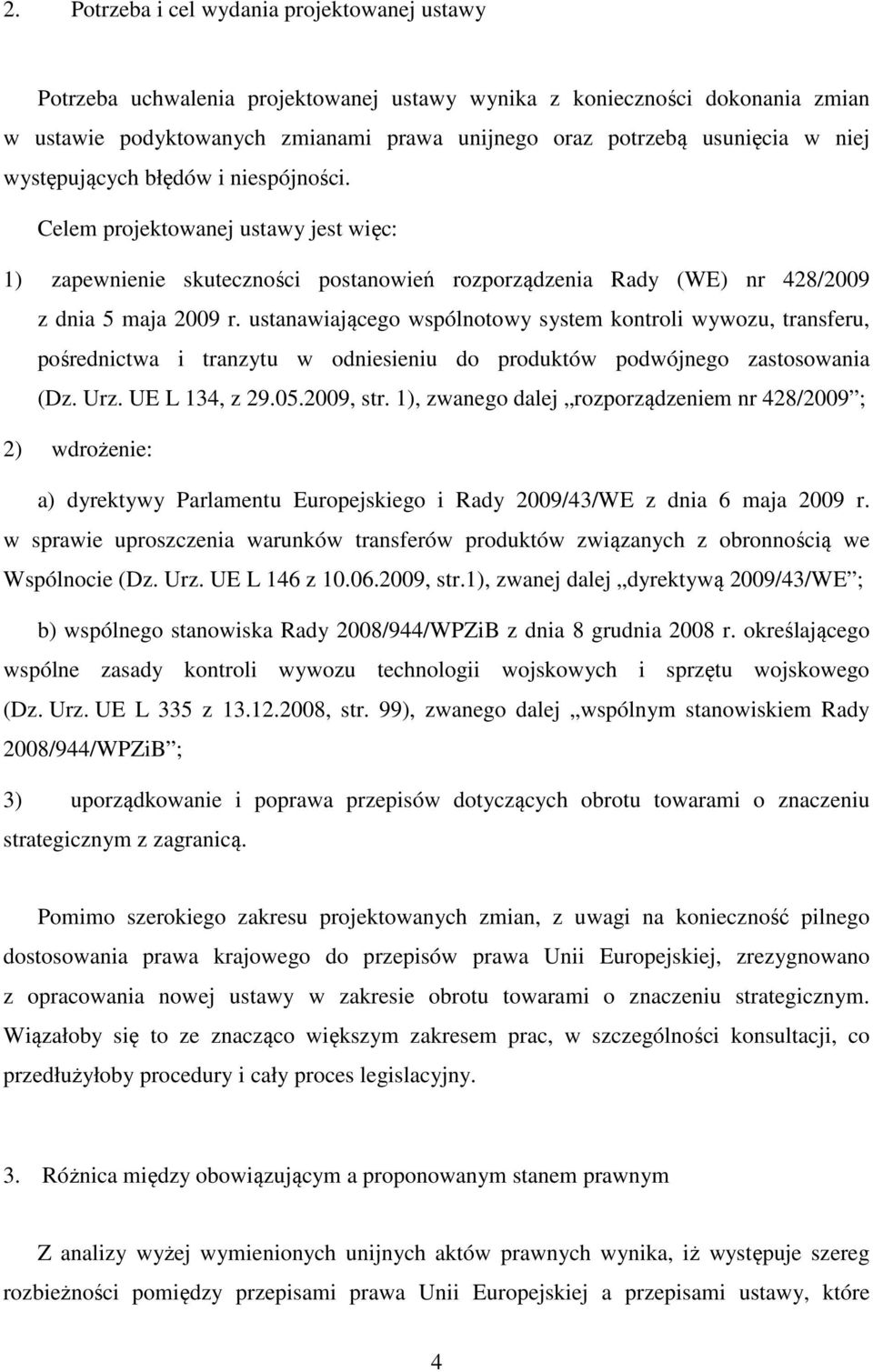 ustanawiającego wspólnotowy system kontroli wywozu, transferu, pośrednictwa i tranzytu w odniesieniu do produktów podwójnego zastosowania (Dz. Urz. UE L 134, z 29.05.2009, str.