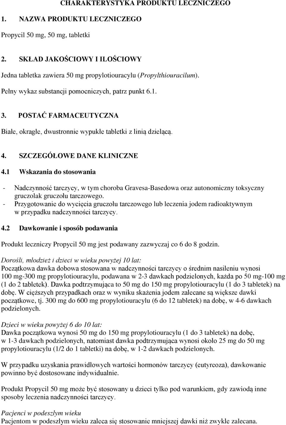 1 Wskazania do stosowania - Nadczynność tarczycy, w tym choroba Gravesa-Basedowa oraz autonomiczny toksyczny gruczolak gruczołu tarczowego.